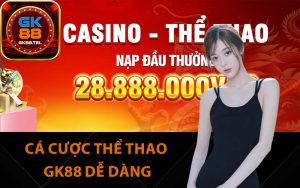 Cá cược thể thao GK88 dễ dàng