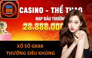 Xổ số GK88 thưởng siêu khủng